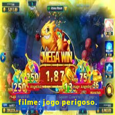 filme: jogo perigoso.